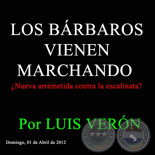 LOS BRBAROS VIENEN MARCHANDO - Nueva arremetida contra la escalinata? - Por LUIS VERN - Domingo, 01 de Abril de 2012 